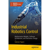 Industrial Robotics Control: Mathematical Models, Software Architecture, and Electronics Design - Paperback