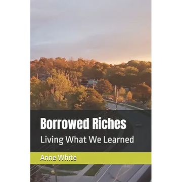 Borrowed Riches: Living What We Learned - Paperback
