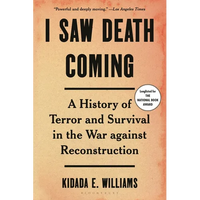 I Saw Death Coming: A History of Terror and Survival in the War Against Reconstruction - Paperback