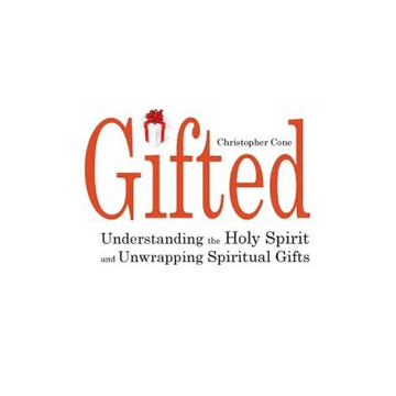 Gifted: Understanding the Holy Spirit and Unwrapping Spiritual Gifts - Paperback