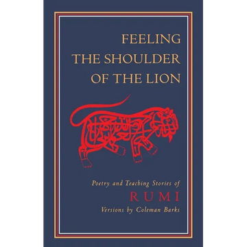 Feeling the Shoulder of the Lion: Poetry and Teaching Stories of Rumi - Paperback