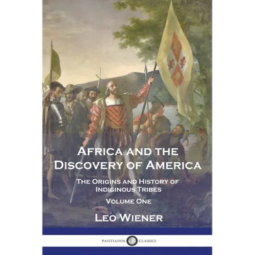 Africa and the Discovery of America: The Origins and History of Indiginous Tribes - Volume One - Paperback