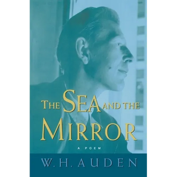 The Sea and the Mirror: A Commentary on Shakespeare's "the Tempest" - Paperback