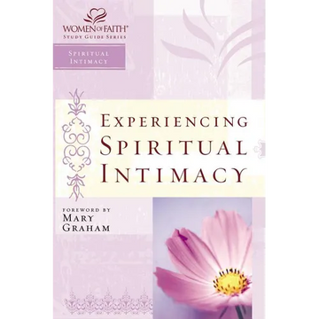 The Experiencing Spiritual Intimacy: Women of Faith Study Guide Series - Paperback
