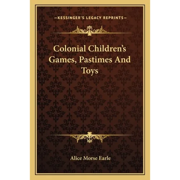 Colonial Children's Games, Pastimes And Toys - Paperback