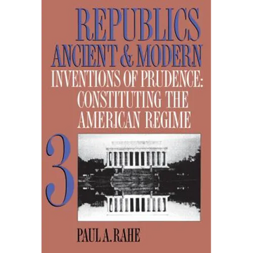 Republics Ancient and Modern, Volume III: Inventions of Prudence: Constituting the American Regime - Paperback