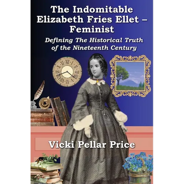 The Indomitable Elizabeth Fries Ellet- Feminist - Paperback