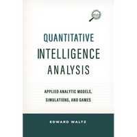 Quantitative Intelligence Analysis: Applied Analytic Models, Simulations, and Games - Paperback