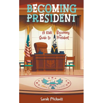 Becoming President: A Kids Guide to Becoming the President - Paperback