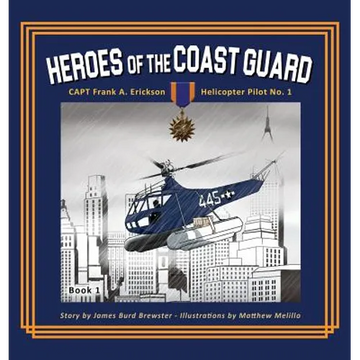 Captain Frank A. Erickson, USCG - Helicopter Pilot No. 1 - Hardcover