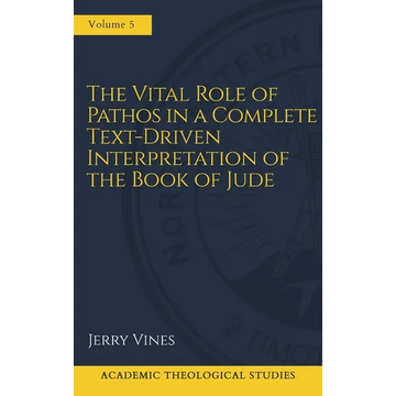 The Vital Role of Pathos in a Complete Text-Driven Interpretation of the Book of Jude: Interpreting Jude's Pathos - Hardcover