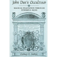 John Dee's Occultism: Magical Exaltation through Powerful Signs - Paperback