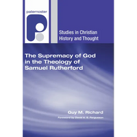 The Supremacy of God in the Theology of Samuel Rutherford - Hardcover