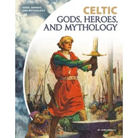 Celtic Gods, Heroes, and Mythology - Library Binding