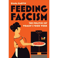 Feeding Fascism: The Politics of Women's Food Work - Paperback