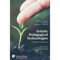 Artistic Pedagogical Technologies: A Primer for Educators - Paperback