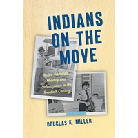 Indians on the Move: Native American Mobility and Urbanization in the Twentieth Century - Paperback