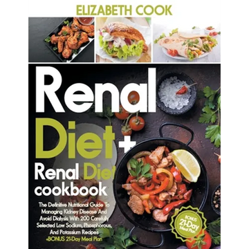 Renal Diet: The Definitive Nutritional Guide To Managing Kidney Disease And Avoid Dialysis With 200 Carefully Selected Low Sodium, - Paperback