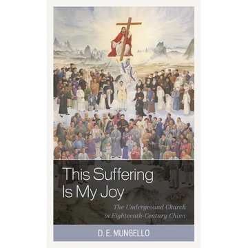 This Suffering Is My Joy: The Underground Church in Eighteenth-Century China - Paperback