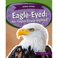 Eagle-Eyed: Are Eagles Sharp-Sighted?: Are Eagles Sharp-Sighted? - Library Binding