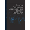 Electric Furnaces as Applied to Non-ferrous Metallurgy [microform]