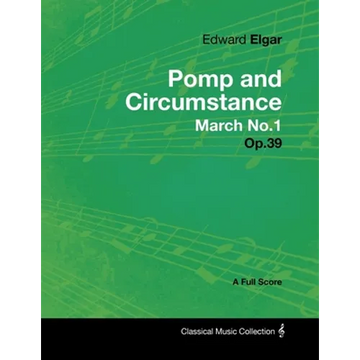 Edward Elgar - Pomp and Circumstance March No.1 - Op.39 - A Full Score - Paperback