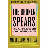 The Broken Spears: The Aztec Account of the Conquest of Mexico - Hardcover