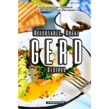 Delectable, Great GERD Recipes: Your Signature Cookbook of Anti Acid Reflux Dish Ideas! - Paperback