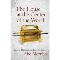 The House at the Center of the World: Poetic Midrash on Sacred Space - Paperback