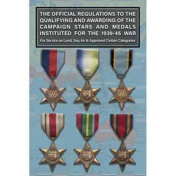 THE OFFICIAL REGULATIONS TO THE QUALIFYING AND AWARDING OF THE CAMPAIGN STARS AND MEDALS INSTITUTED FOR THE 1939-45 WAR For Service on Land, Sea, Air - Paperback