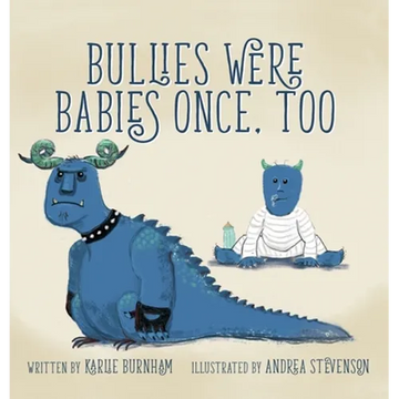 Bullies Were Babies Once, Too - Hardcover