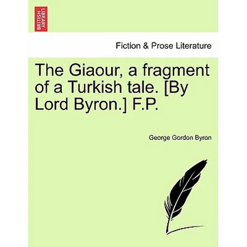 The Giaour, a Fragment of a Turkish Tale. [By Lord Byron.] F.P. - Paperback
