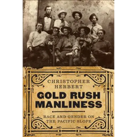 Gold Rush Manliness: Race and Gender on the Pacific Slope - Paperback
