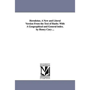 Herodotus. A New and Literal Version From the Text of Baehr. With A Geographical and General index. by Henry Cary ... - Paperback