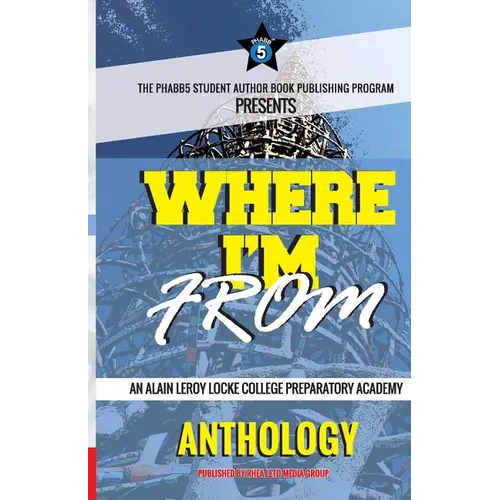 Where I'm From: An Alain LeRoy Locke College Preparatory Academy Anthology