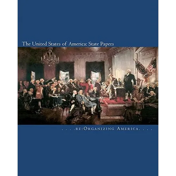 The United States of America: State Papers: The Declaration of Independence, the Articles of Confederation, the Constitution, the Federalist Papers, - Paperback
