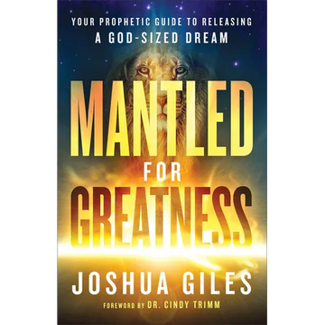 Mantled for Greatness: Your Prophetic Guide to Releasing a God-Sized Dream - Paperback