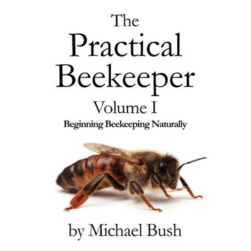 The Practical Beekeeper Volume I Beginning Beekeeping Naturally - Paperback