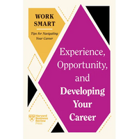 Experience, Opportunity, and Developing Your Career (HBR Work Smart Series) - Paperback