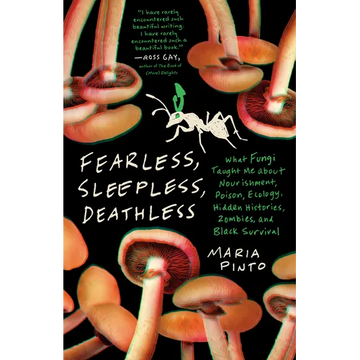 Fearless, Sleepless, Deathless: What Fungi Taught Me about Nourishment, Poison, Ecology, Hidden Histories, Zombies, and Black Survival - Paperback
