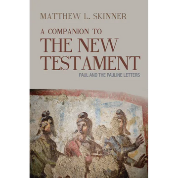 A Companion to the New Testament: Paul and the Pauline Letters - Paperback