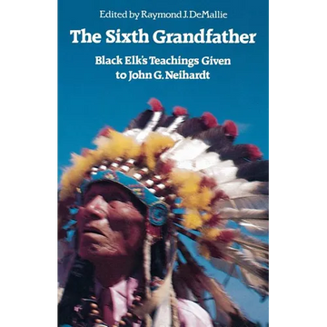 The Sixth Grandfather: Black Elk's Teachings Given to John G. Neihardt - Paperback