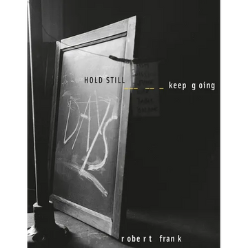 Robert Frank: Hold Still, Keep Going - Hardcover