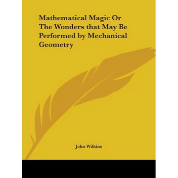 Mathematical Magic Or The Wonders that May Be Performed by Mechanical Geometry - Paperback