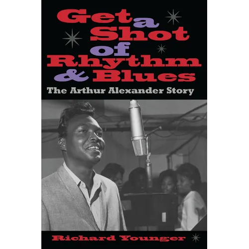 Get a Shot of Rhythm and Blues: The Arthur Alexander Story