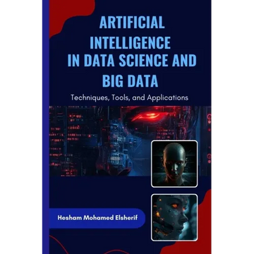 Artificial Intelligence in Data Science and Big Data: Techniques, Tools, and Applications - Paperback