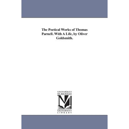 The Poetical Works of Thomas Parnell. With A Life, by Oliver Goldsmith.