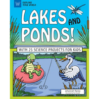 Lakes and Ponds!: With 25 Science Projects for Kids - Paperback