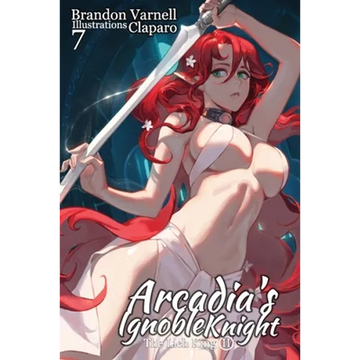 Arcadia's Ignoble Knight, Vol. 7: The Lich King - Paperback