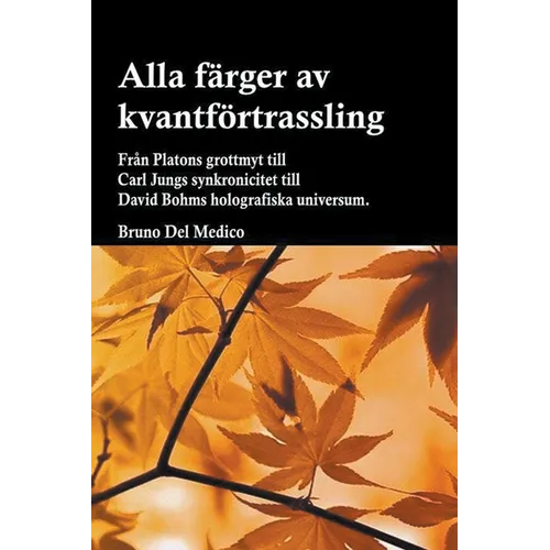 Alla färger av kvantförtrassling. Från Platons grottmyt till Carl Jungs synkronicitet till David Bohms holografiska universum.